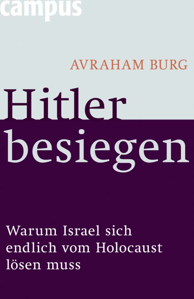 Avraham Burg: Hitler besiegen. Warum Israel sich endlich dem Holocaust stellen muss.